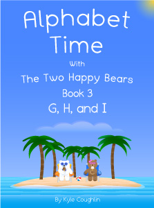 Alphabet Time With The Two Happy Bears Book 3: G, H, and I